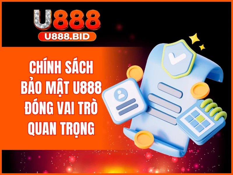 Chính sách bảo mật U888 đóng vai trò quan trọng tại nhà cái