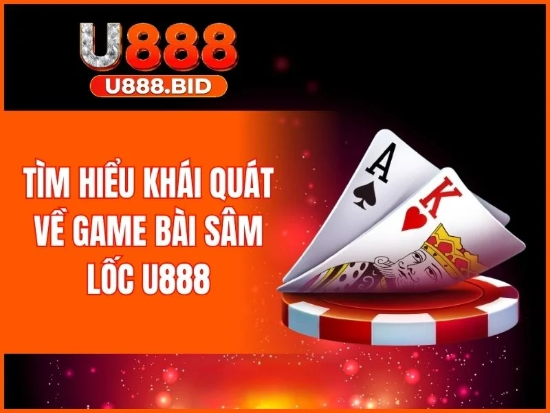 Giới thiệu sơ lược về game bài sâm lốc U888