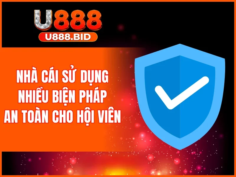 Nhà cái sử dụng nhiều biện pháp an toàn cho hội viên