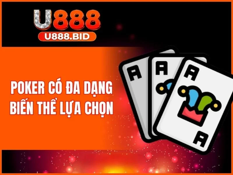 Poker có đa dạng biến thể lựa chọn