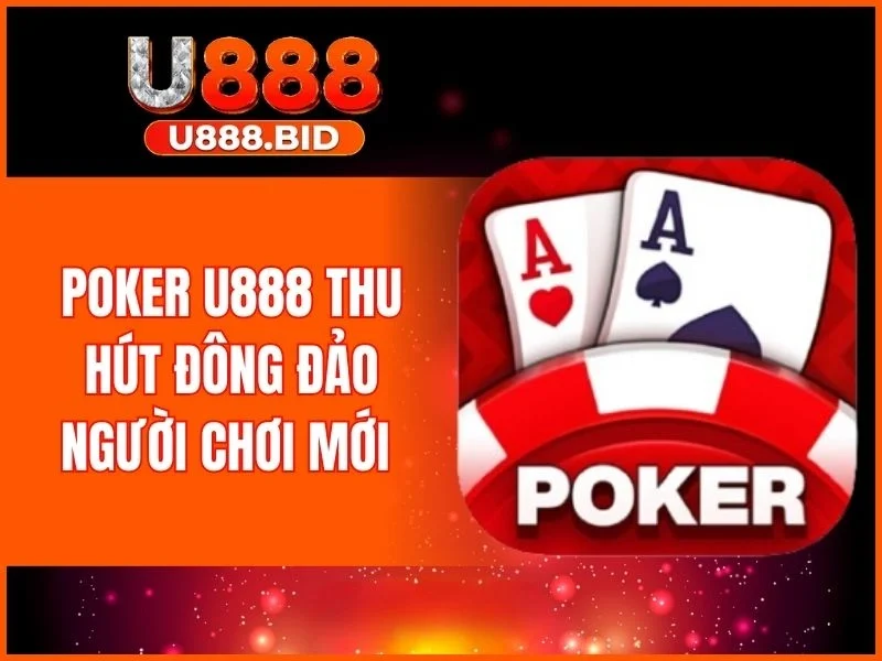 Poker U888 thu hút đông đảo người chơi mới 
