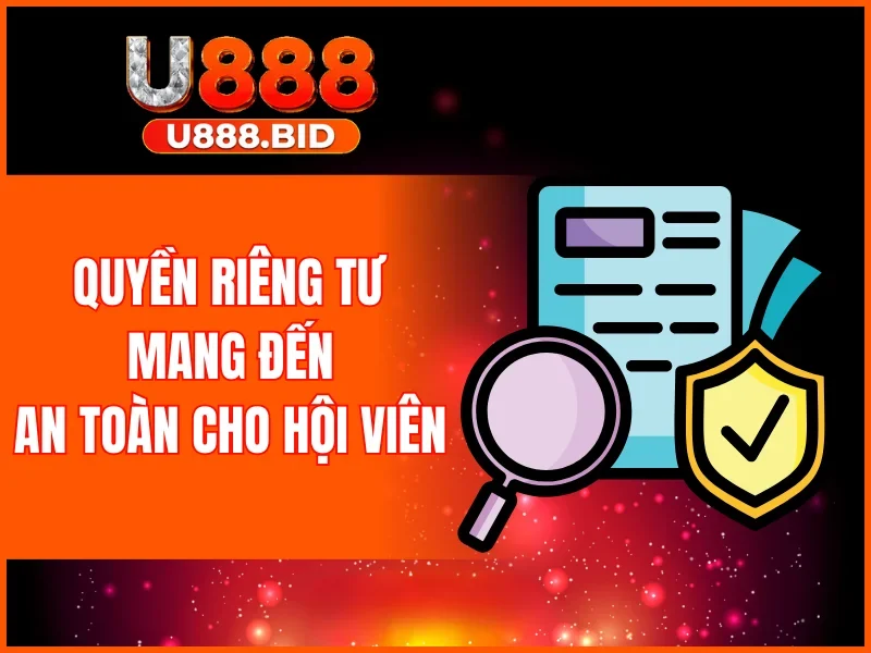 Quyền riêng tư giúp mang đến sự an toàn cho hội viên