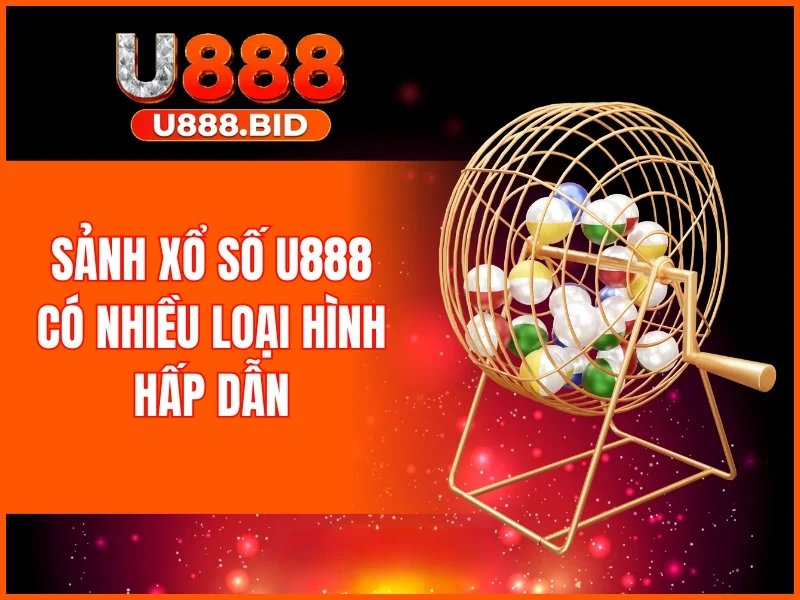 Sảnh xổ số U888 có nhiều loại hình hấp dẫn