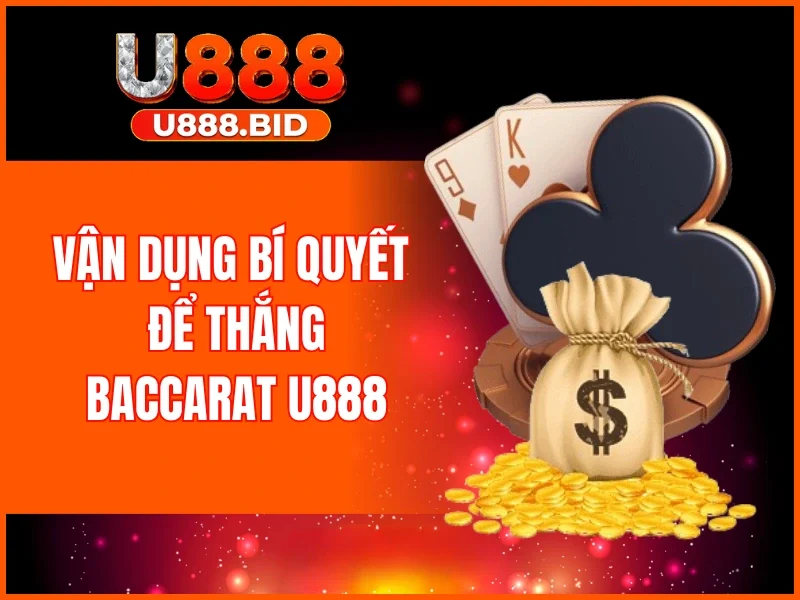 Vận dụng bí quyết để thắng Baccarat U888